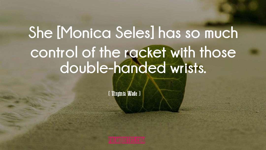 Monica quotes by Virginia Wade