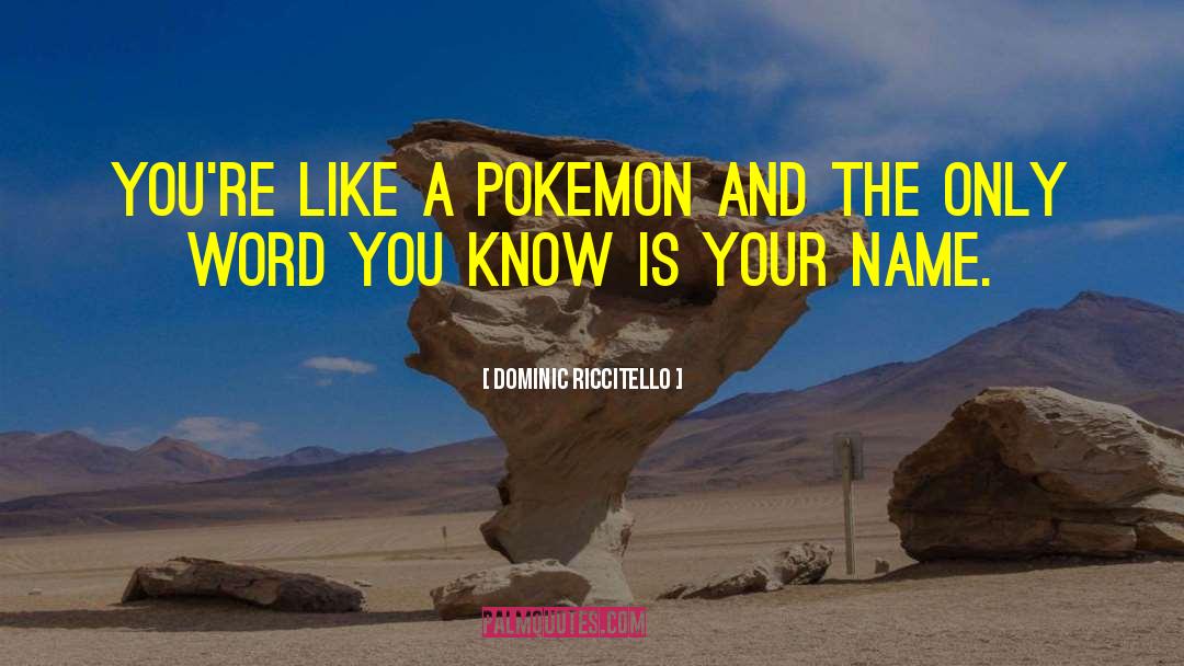 Monichino Pokemon quotes by Dominic Riccitello