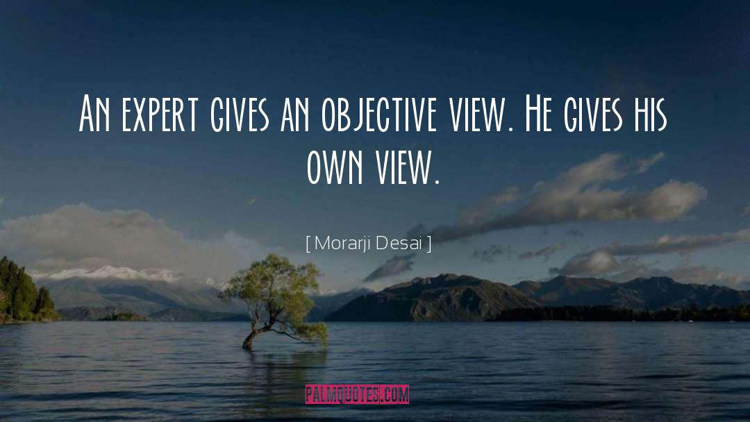 Moniroty View quotes by Morarji Desai