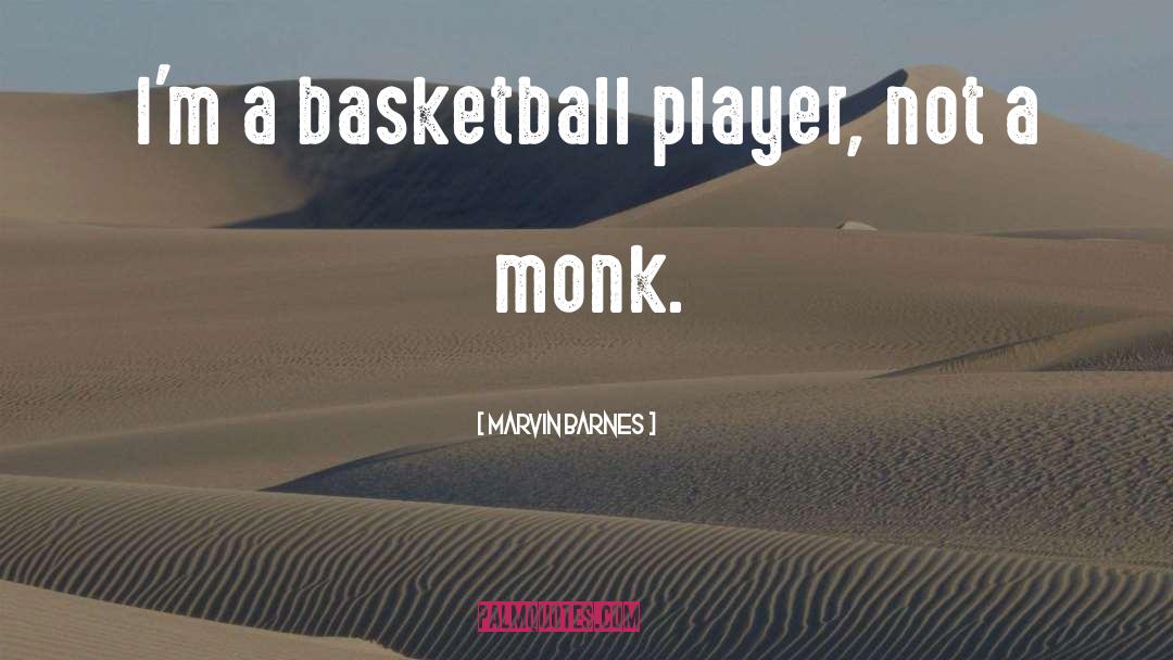 Monk quotes by Marvin Barnes