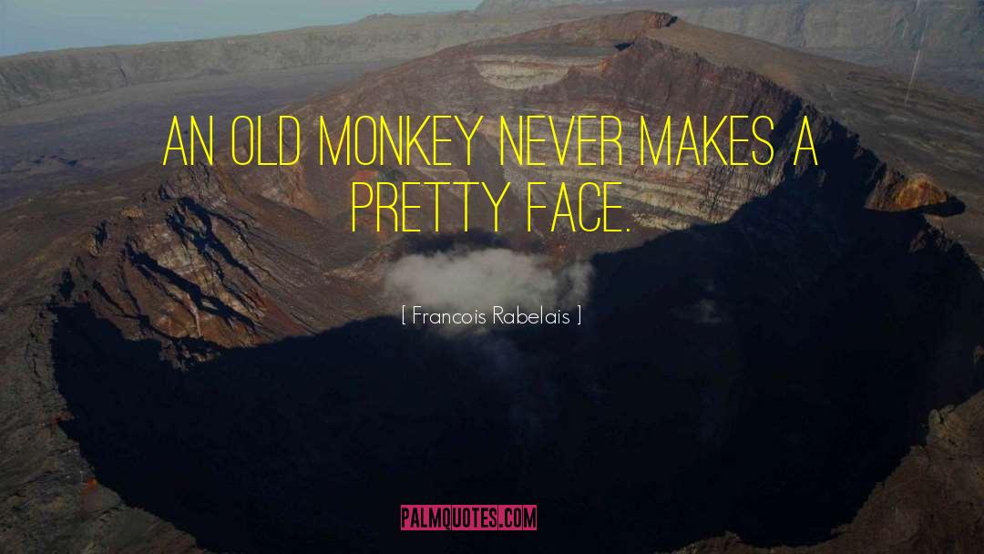 Monkey Crouch quotes by Francois Rabelais