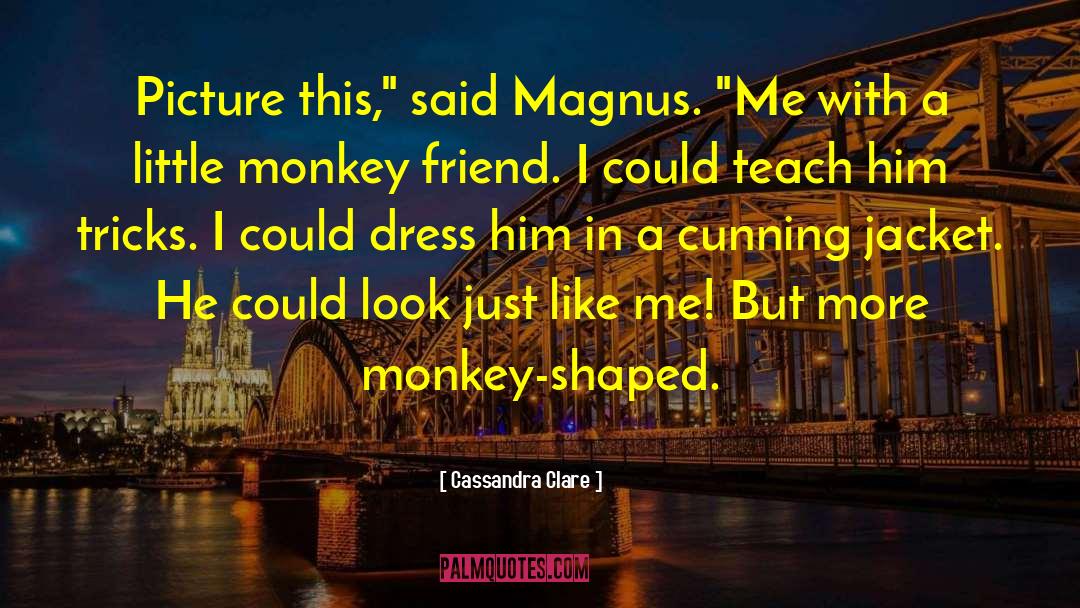 Monkey Hunting quotes by Cassandra Clare