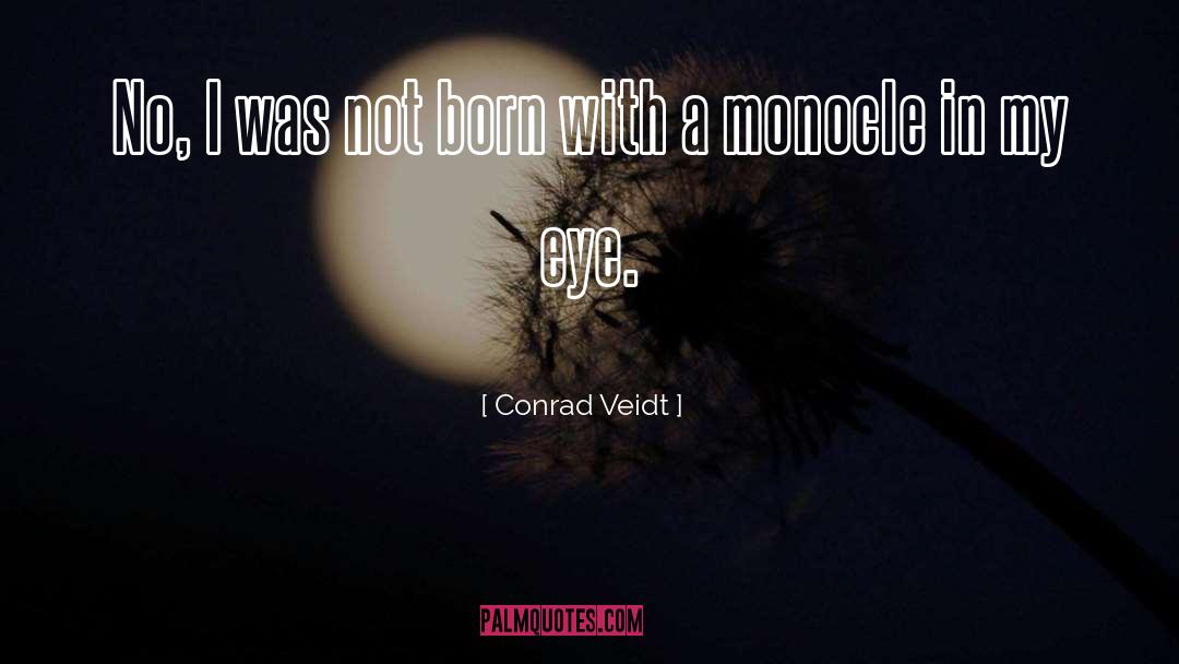 Monocles quotes by Conrad Veidt