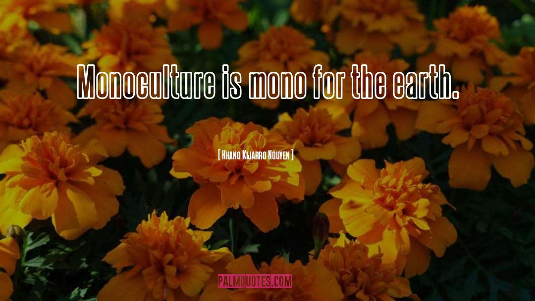 Monoculture quotes by Khang Kijarro Nguyen