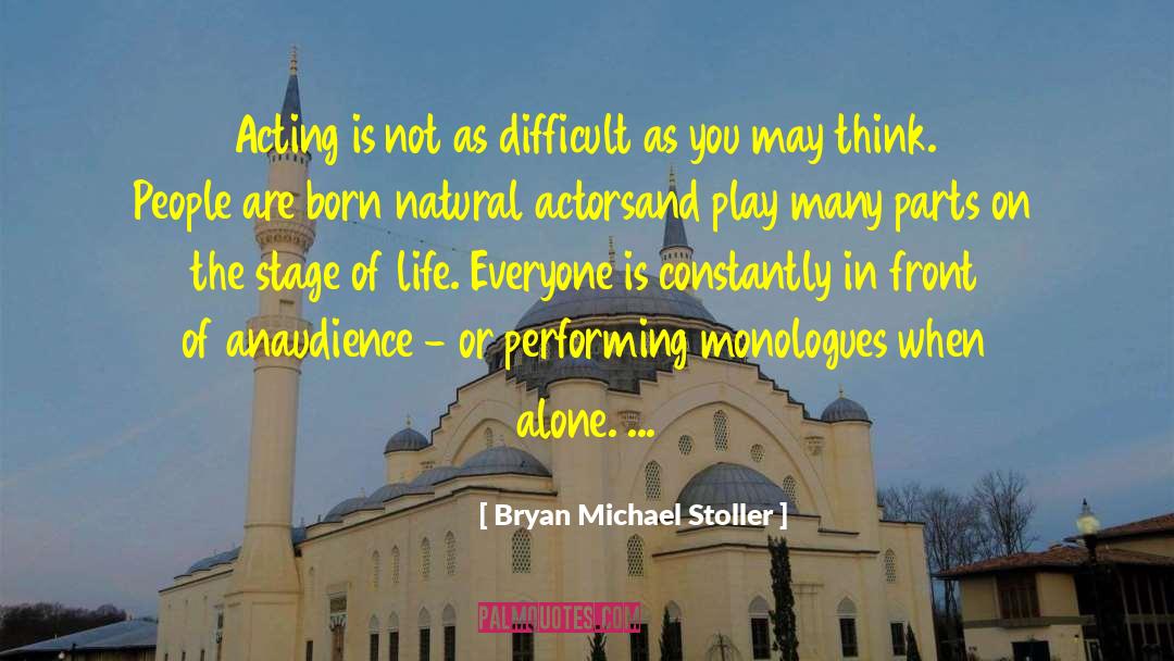 Monologues quotes by Bryan Michael Stoller