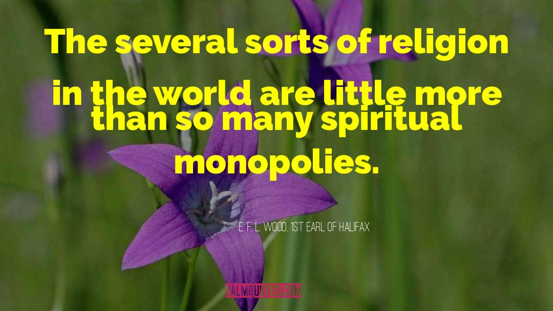 Monopolies quotes by E. F. L. Wood, 1st Earl Of Halifax