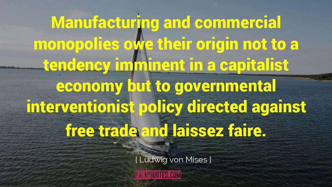 Monopolies quotes by Ludwig Von Mises