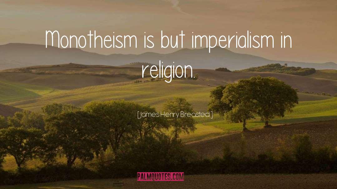 Monotheism quotes by James Henry Breasted