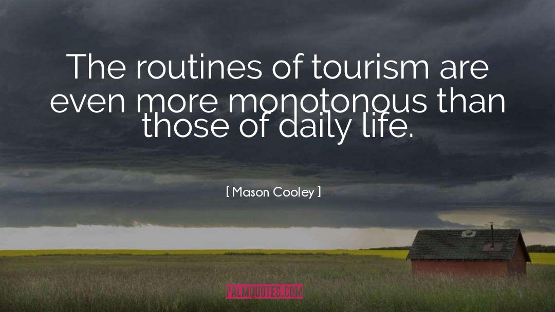 Monotonous Life quotes by Mason Cooley