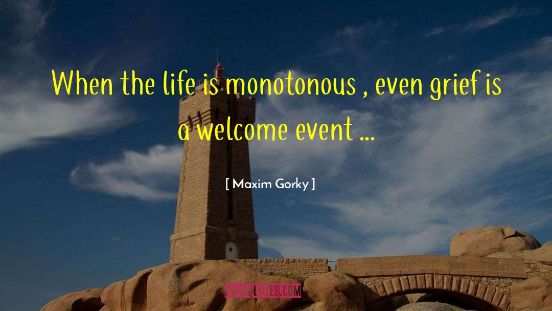 Monotonous Life quotes by Maxim Gorky