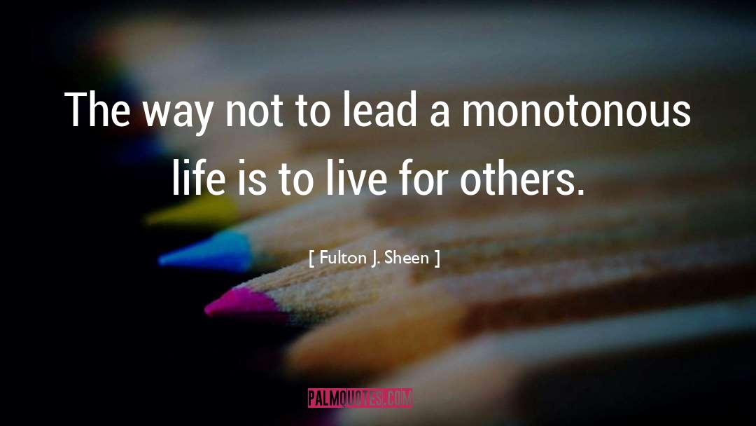 Monotonous Life quotes by Fulton J. Sheen