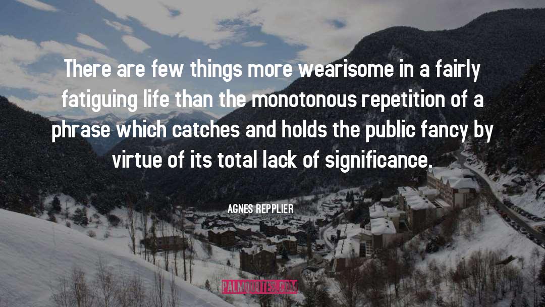 Monotonous quotes by Agnes Repplier