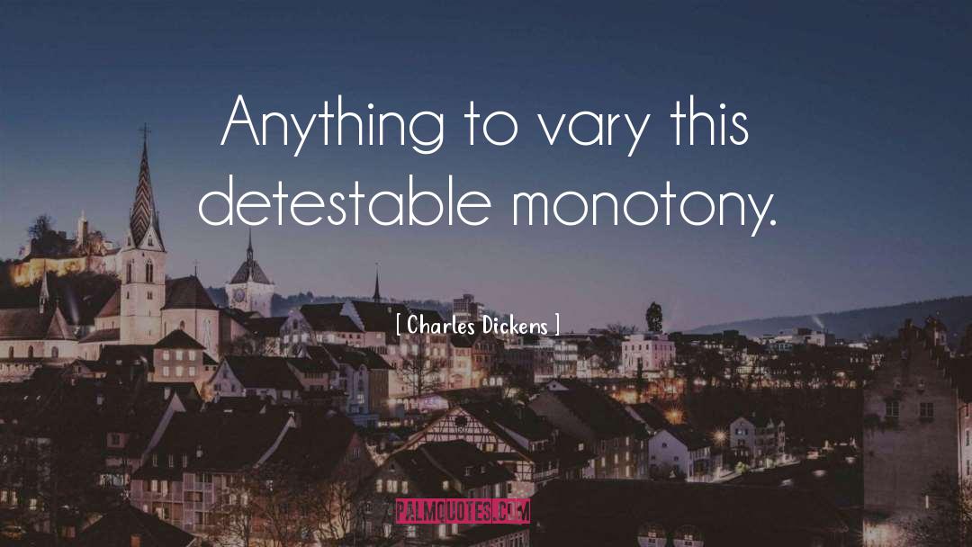 Monotony quotes by Charles Dickens