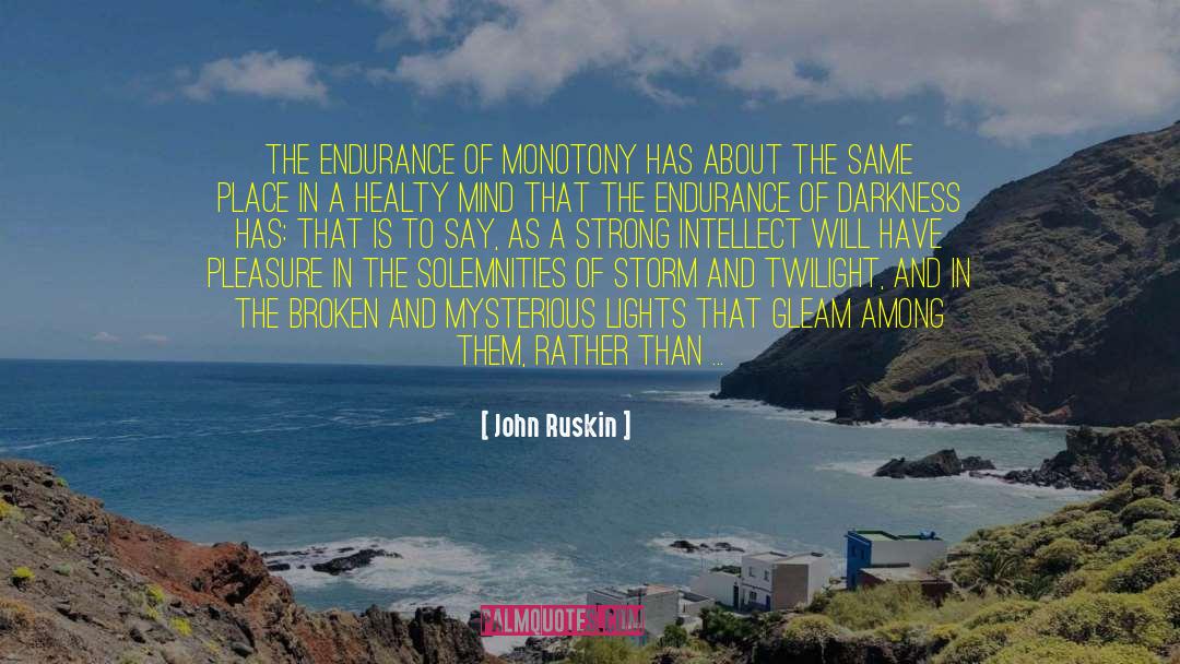 Monotony quotes by John Ruskin