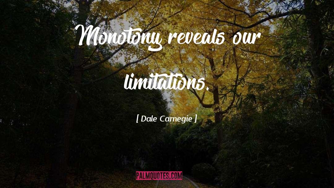 Monotony quotes by Dale Carnegie