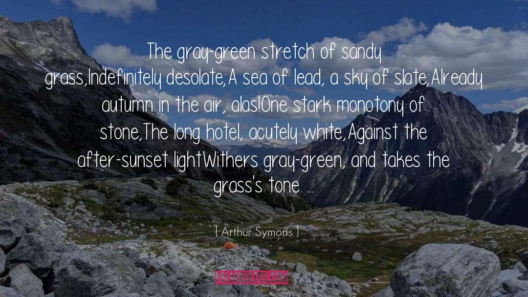 Monotony quotes by Arthur Symons