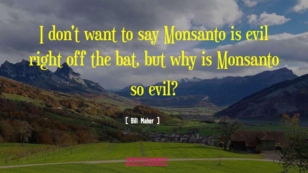 Monsanto quotes by Bill Maher