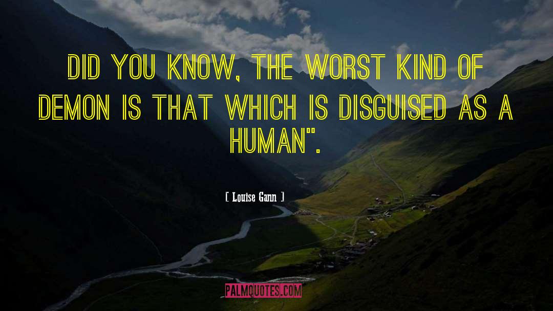 Monster Disguised Human quotes by Louise Gann