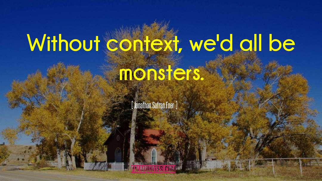 Monsters Humans quotes by Jonathan Safran Foer