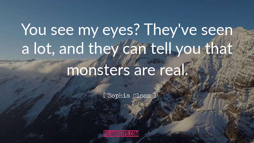 Monsters quotes by Sophia Olson