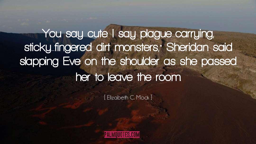 Monsters quotes by Elizabeth C. Mock