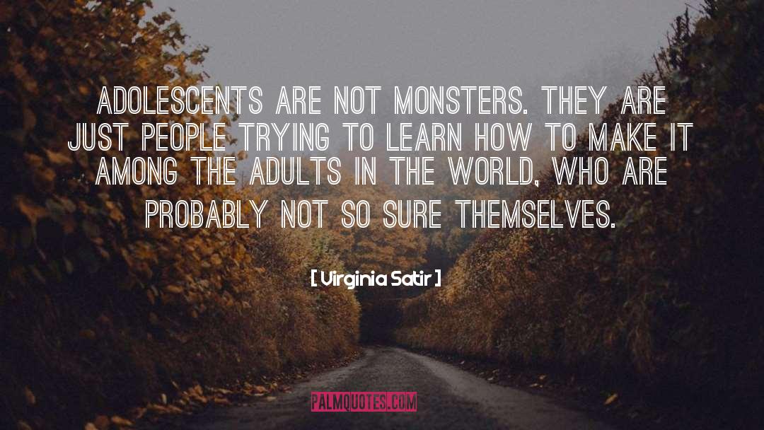 Monsters quotes by Virginia Satir