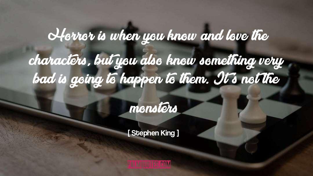 Monsters quotes by Stephen King