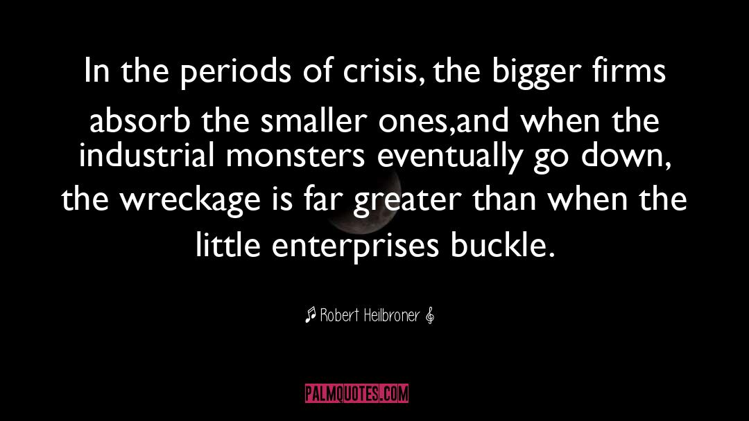 Monsters quotes by Robert Heilbroner