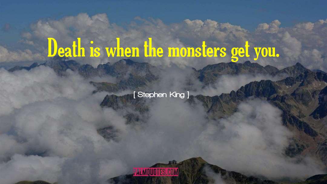 Monsters Stephen King quotes by Stephen King