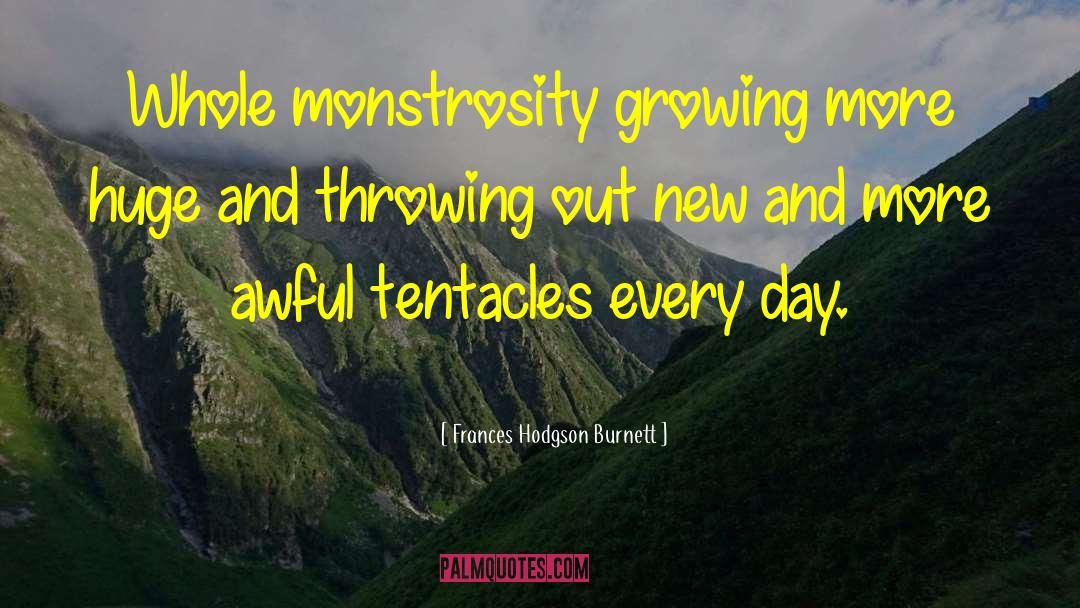 Monstrosity quotes by Frances Hodgson Burnett