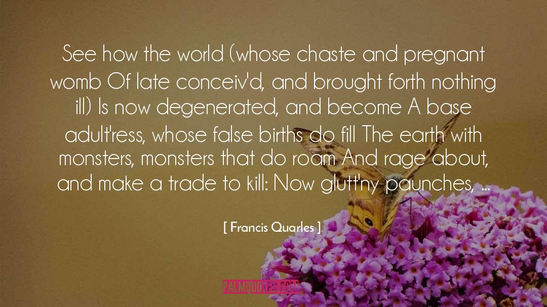 Monstrous Births quotes by Francis Quarles