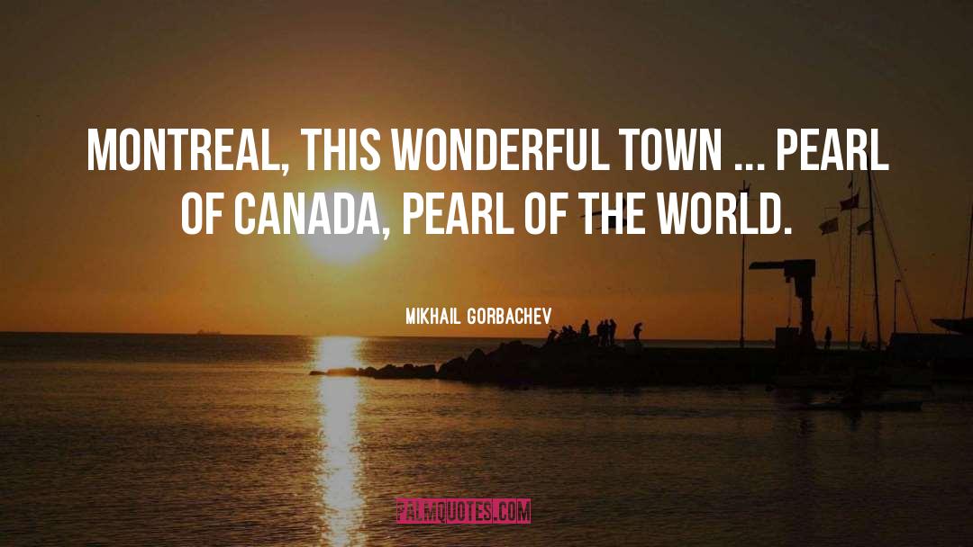 Montreal quotes by Mikhail Gorbachev