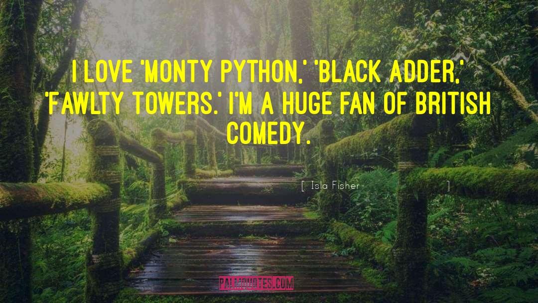 Monty Python quotes by Isla Fisher