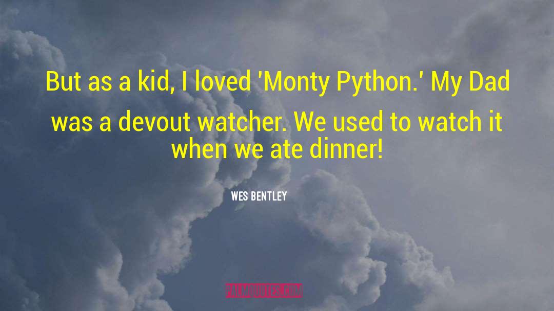 Monty Python quotes by Wes Bentley