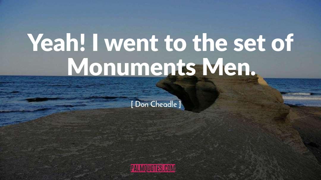 Monuments quotes by Don Cheadle