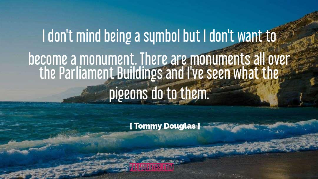 Monuments quotes by Tommy Douglas