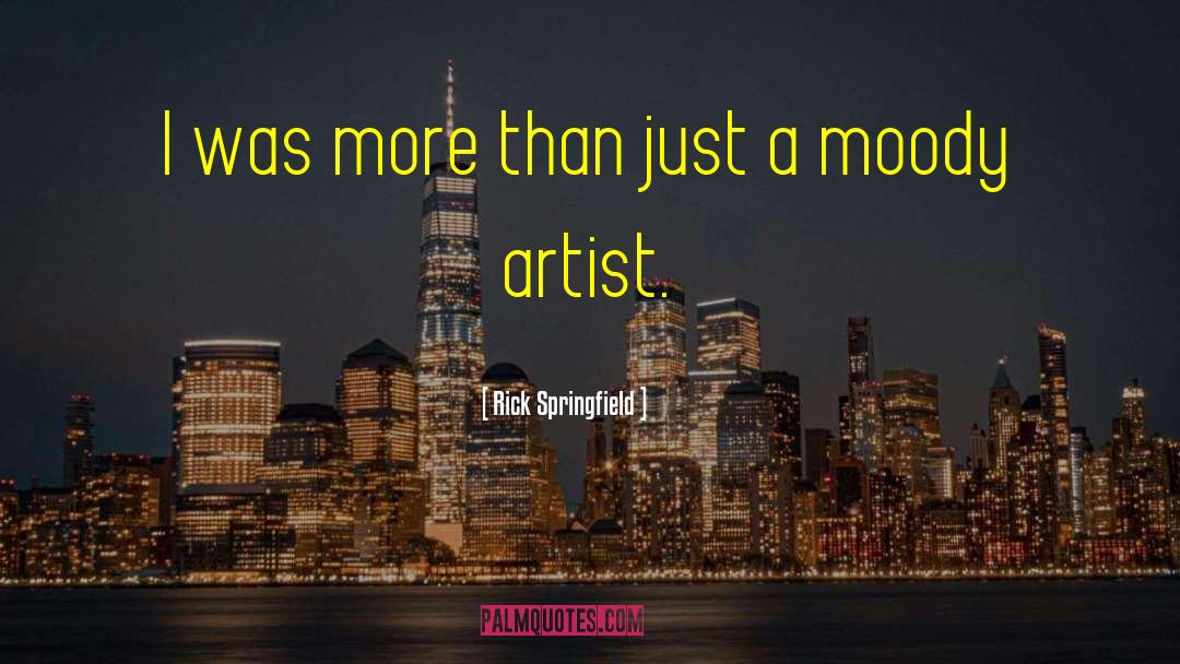 Moody Pics And quotes by Rick Springfield
