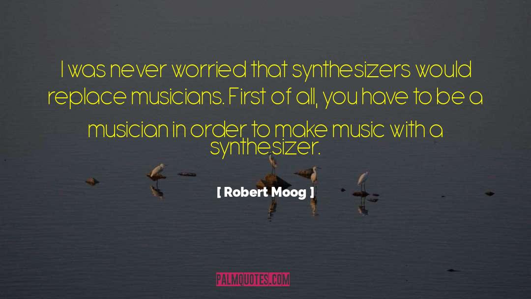 Moog quotes by Robert Moog