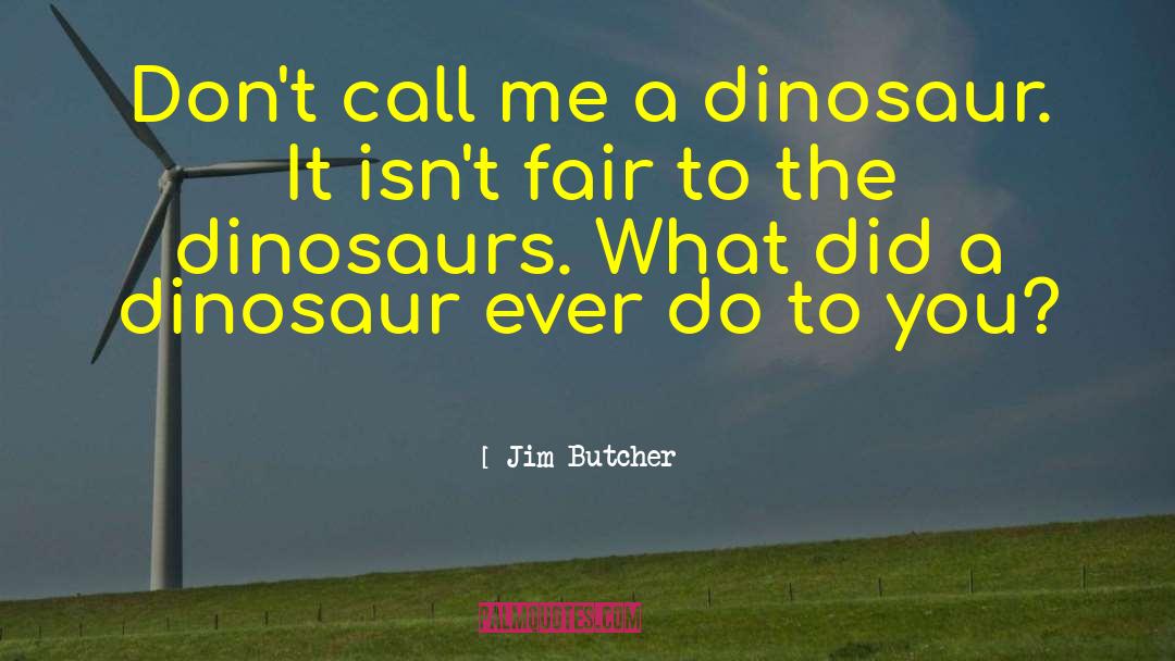Mookie Wilson Dinosaur Quote quotes by Jim Butcher