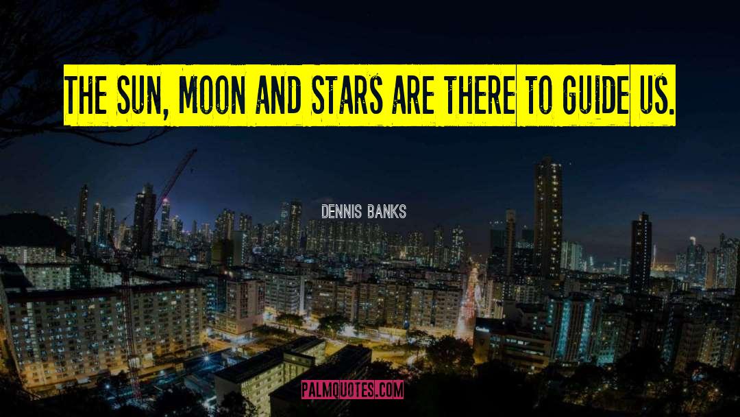 Moon And Stars quotes by Dennis Banks