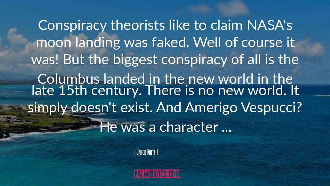 Moon Landing Conspiracy Theories quotes by Jarod Kintz