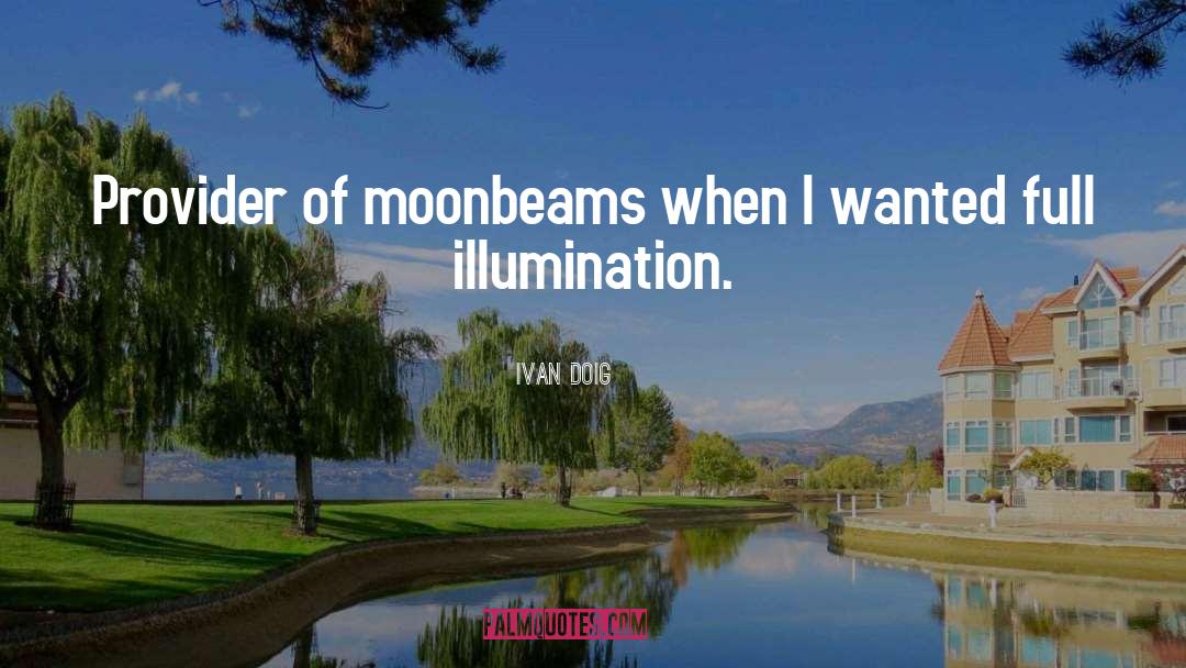 Moonbeams quotes by Ivan Doig