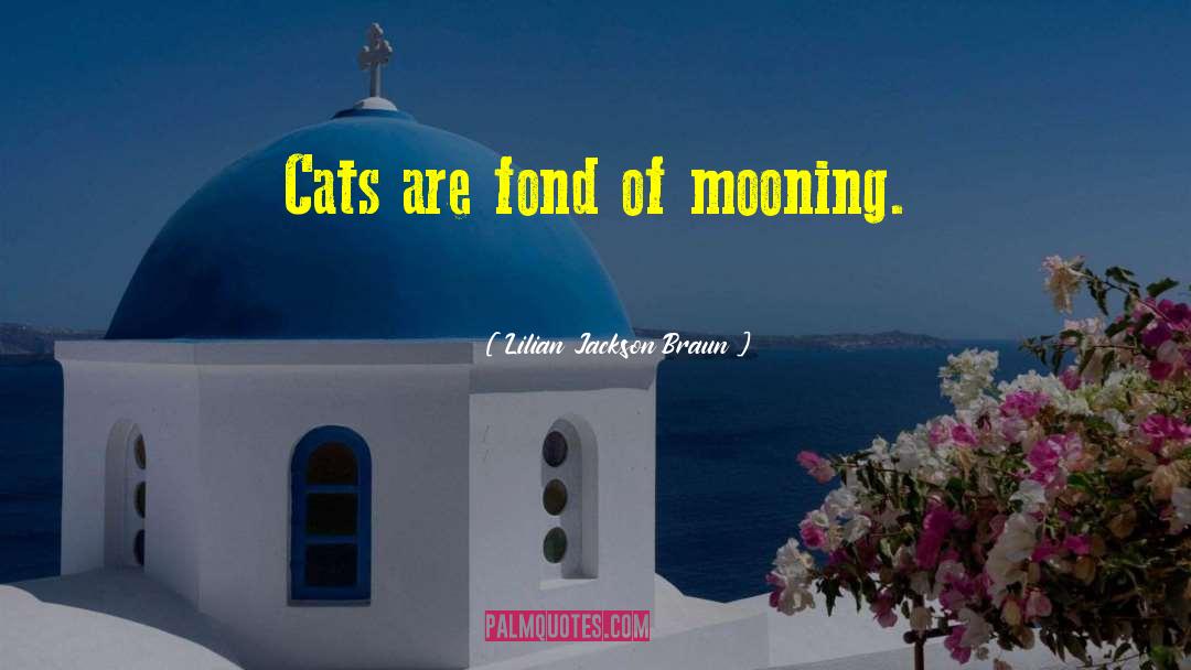 Mooning quotes by Lilian Jackson Braun