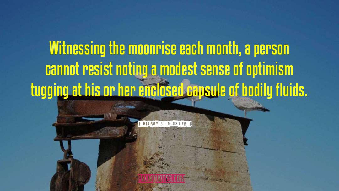 Moonrise quotes by Kilroy J. Oldster