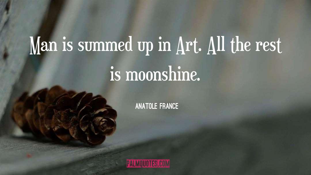 Moonshine quotes by Anatole France