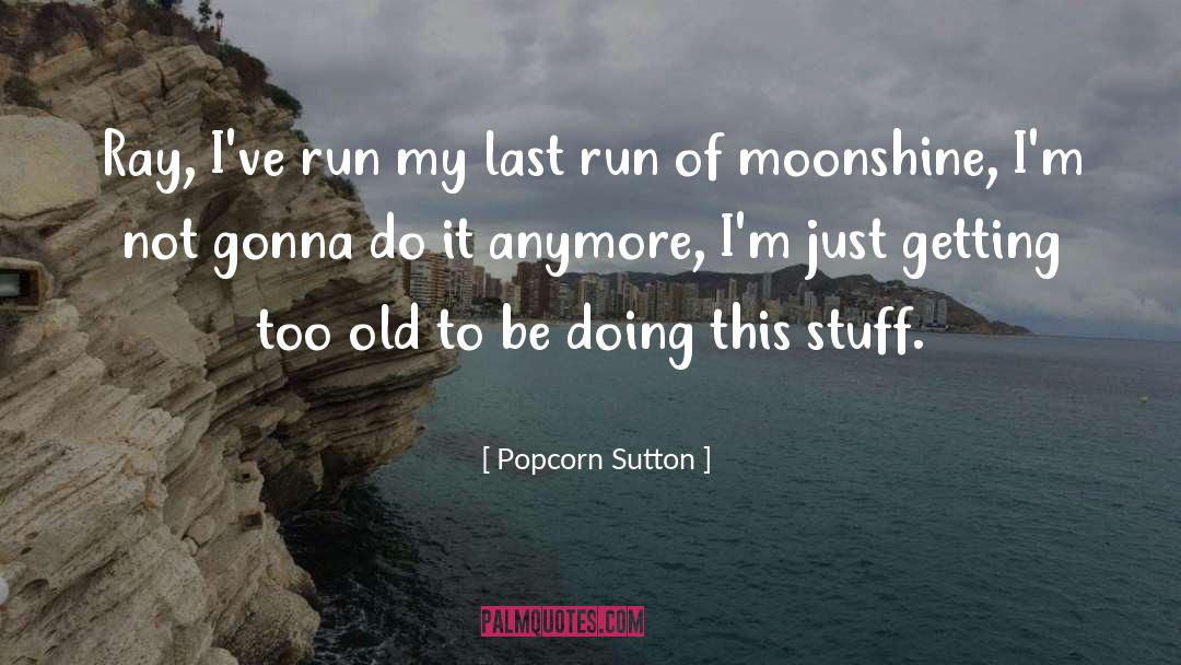 Moonshine quotes by Popcorn Sutton