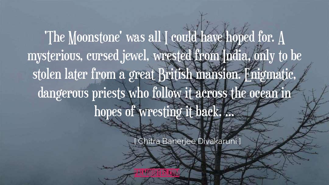 Moonstone quotes by Chitra Banerjee Divakaruni