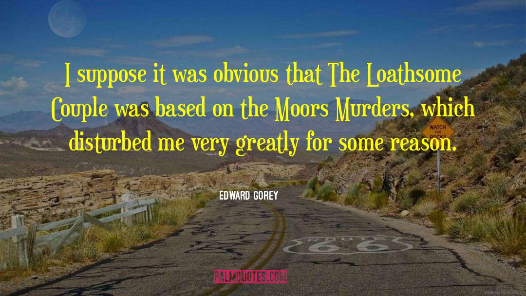 Moors Murders quotes by Edward Gorey