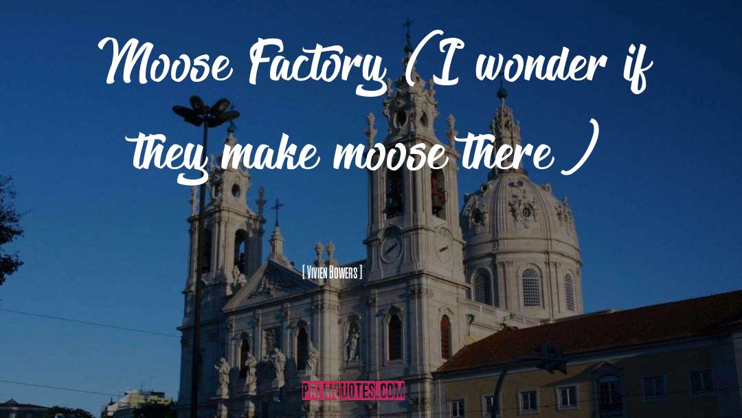 Moose quotes by Vivien Bowers