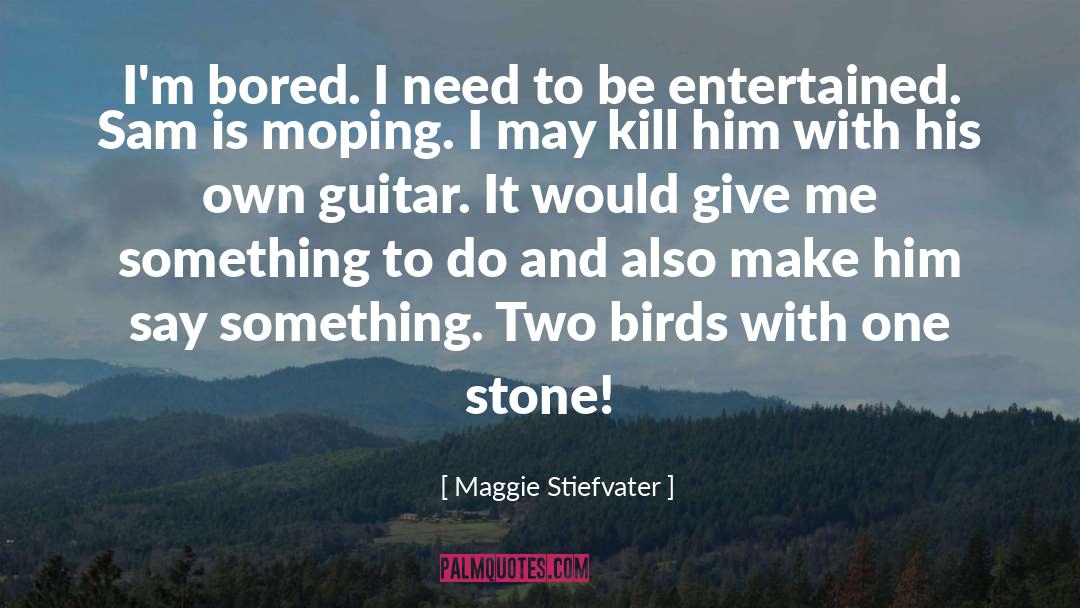 Moping quotes by Maggie Stiefvater